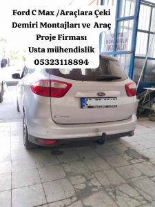FORD C MAX ARAÇLARA ÇEKİ DEMİRİ TAKMA BAGLAMA MONTAJI VE ARAÇ PROJESİ ANKARA USTA MÜHENDİSLİK 05323118894