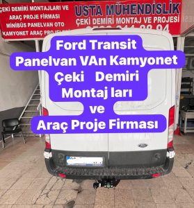 FORD Transit araçlara Çeki Demiri Montajı uygulaması -ve araç proje firması Usta mühendislik; 05323118894.
