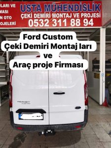 FORD Transit Custom araçlara Çeki Demiri Montajı uygulaması -ve araç proje firması Usta mühendislik; 05323118894.